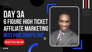 Day 3A:  6 Figure High Ticket Affiliate Marketing System Training - Paid Traffic Options