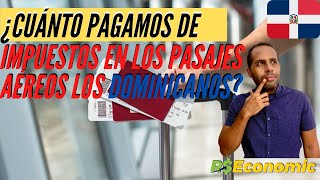 ¿Cuánto pagamos de impuestos en un pasaje aéreo los dominicanos 🇩🇴?