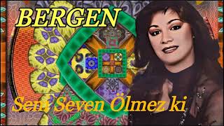 Bergen - Seni Seven Ölmez ki