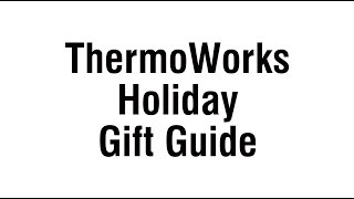 ThermoWorks Holiday Gift Guide