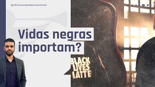 LEONARDO GONÇALVES ESTÁ CORRETO AO DEFENDER O BLACK LIVES MATTER (VIDAS NEGRAS IMPORTAM)?