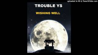 Trouble YS- Wishing Well