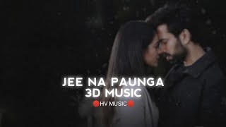 Jee Na Paunga - Vishal Mishra (HV MUSIC 3D) New Version #song #new  #youtube #lofi