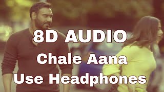 Chale Aana | 8D Audio | De De Pyaar De | Ajay Devgn, Tabu, Rakul Preet | Armaan M, Amaal M,Kunaal  V