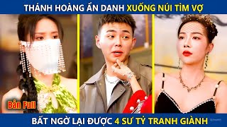 Thánh Hoàng Ẩn Danh Xuống Núi Tìm Vợ, Bất Ngờ Lại Được 4 Sư Tỉ Tranh Giành | review phim hay