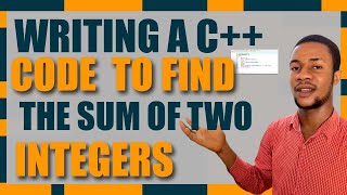 WRITING A C++ CODE TO FIND THE SUM OF TWO INTEGERS