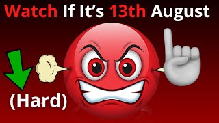 Watch This Video If It’s 13th August! 😡🔥