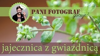 Jajecznica z gwiazdnicą - przepis z książki Dzika Kuchnia