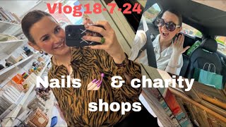 Real life vlogs new nails & charity shop chazza rummage 🛍️🛍️ 18th July 2024